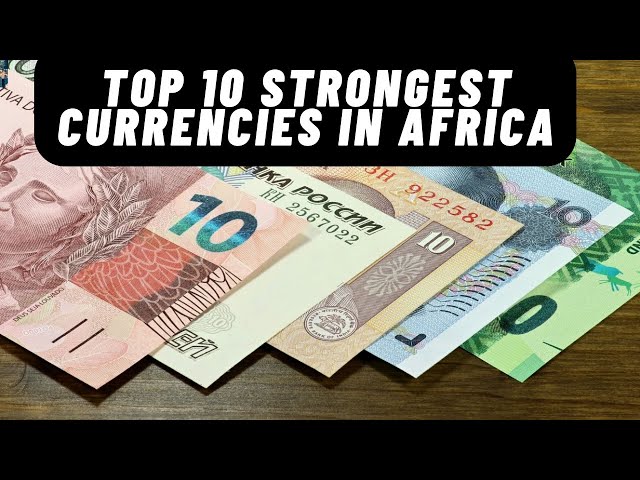 2024 Rankings: 10 Strongest Currencies In Africa 2024